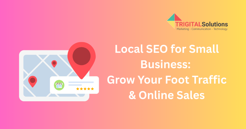 Local SEO for Small Business: Grow Your Foot Traffic & Online Sales