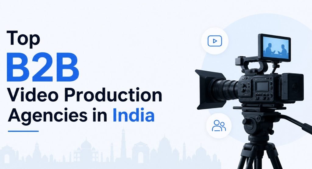 Top B2B Video Production Agencies in India